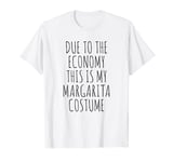 Due To The Economy This Is My Margarita Costume Easy T-Shirt