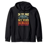 I'm The Best Thing My Wife Ever Found On The Internet Funny Zip Hoodie