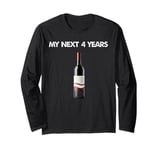 My Next 4 Years Is Drinking Wine After This Election Loss Long Sleeve T-Shirt