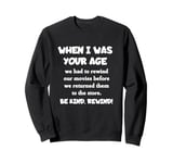 When I Was Your Age - Be Kind Rewind Movie Rental Vintage Sweatshirt