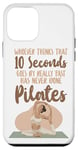 iPhone 12 mini Pilates Instructor Teacher Whoever Thinks 10 Seconds Goes By Case