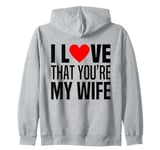 I Love That You Are My Wife Heart Married Husband Spouse Man Zip Hoodie