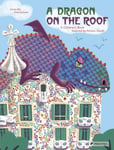 A Dragon on the Roof  A Children&#039;s Book Inspired by Antoni Gaudi