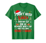 I Don't Need Santa I Already Sit On A Bearded Man's Lap And T-Shirt