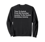 Time To Switch From My Everyday Anxiety Festive Christmas Sweatshirt