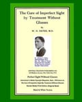 Createspace Independent Publishing Platform William H. Bates The Cure Of Imperfect Sight by Treatment Without Glasses: Dr. Original, First Book - Natural Vision Improvement (Black and White Version)