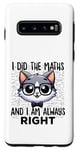 Coque pour Galaxy S10 Graphique intelligent « I Did the Maths I Am Always Right »
