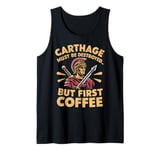 Carthage must be Destroyed but first Coffee Roman Empire Tank Top