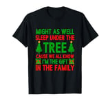 Might As Well Sleep Under The Tree I'm The Gift In Family T-Shirt