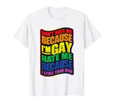 Dont Hate Me Because Im Gay Hate Me Because I Stole Your Man T-Shirt