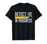 Detective In Progress True Crime Investigation Detective T-Shirt