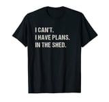 In The Shed Mechanic Hobby Funny Car Lover Pastime T-Shirt