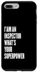 iPhone 7 Plus/8 Plus I'am an Inspector what's your superpower Case