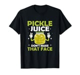 Pickle Juice Don’t Make That Face Fitness Vegan Cucumber T-Shirt