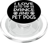 I Love To Tap Dance And Pet Dogs - Funny Dancer PopSockets PopGrip for MagSafe