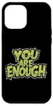 iPhone 12 Pro Max You Are Enough – Motivational Self-Love and Positivity Desig Case