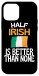 Coque pour iPhone 12 mini Citation humoristique « Half Irish Is Better Than None »