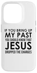 Coque pour iPhone 14 Pro If You Bring Up My Past You Should Know That Jesus Dropped