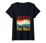 Womens I May Be Old But I Still Find The Hole Cornhole V-Neck T-Shirt