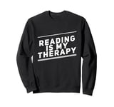 Reading Is My Therapy Funny Reading Sayings Reader Quotes Sweatshirt