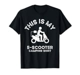 This Is My E-Scooter Camping Shirt T-Shirt