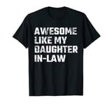 Awesome Like My Daughter In Law Gifts Funny Dad Fathers Day T-Shirt