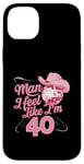 Coque pour iPhone 14 Plus Man I Feel Like I'm 40 Birthday Western Cowgirl for a Woman