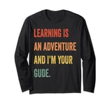 Learning Is An Adventure and I'm Your Guide Long Sleeve T-Shirt