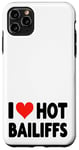 iPhone 11 Pro Max I Love Hot Bailiffs - Heart - Court Jury Judge Law Lawyer Case