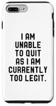 Coque pour iPhone 7 Plus/8 Plus I Am Unable To Quit As I Am Currently Too Legit Fitness