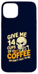 Coque pour iPhone 15 Plus Give Me 14 Cups of Coffee or Don't Talk to Me Squelette drôle