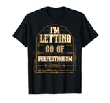 I'm Letting Go Of Perfectionism Positive Vibes T-Shirt