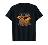 I Have Enough Tools Said No Woodworker Ever T-Shirt