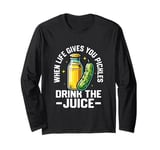 When Life Gives You Pickles, Drink The Juice Pickle Fitness Long Sleeve T-Shirt