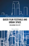 Queer Film Festivals and Urban Space  Reclaiming the City