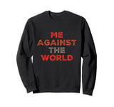 Sarcastic Funny Proud People Text Quote Me Against The World Sweatshirt