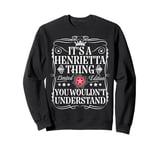 Henrietta Name Its A Henrietta Thing You Wouldn't Understand Sweatshirt