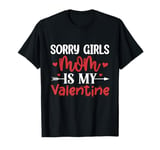 Sorry Girls Mom is My Valentine Funny Valentines Day For Boy T-Shirt