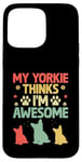 Coque pour iPhone 15 Pro Max Mon Yorkie pense que je suis un super chien Yorkshire Terrier Yorkies