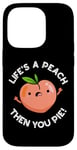 Coque pour iPhone 14 Pro Jeu de mots amusant aux fruits Life's A Peach Then You Pie