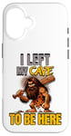 iPhone 16 I Left My Cave To Be Here Man Cave Caveman Funny Husband Case