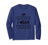 On Valentine´s Day I wear white. Funny quotes with white Long Sleeve T-Shirt