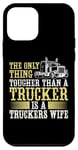 iPhone 12 mini Only Thing Tougher Trucker’s Wife Funny Truck Driver's Wife Case