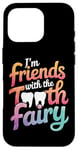 iPhone 16 Pro Dentist I'M Friends With The Tooth Fairy Case