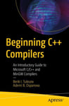 Beginning C++ Compilers  An Introductory Guide to Microsoft C/C++ and MinGW Compilers