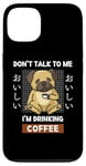 Coque pour iPhone 13 Kawaii Carlin Coffee Don't Talk To Me I'm Drinking Coffee