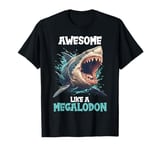 Awesome like a Megalodon. Megalodons Megalodon T-Shirt