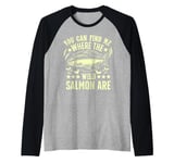 You Can Find Me Where the Wild Salmon Are Salmon Fishing Raglan Baseball Tee