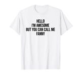 Hello I'm Awesome But You Can Call Me Fanny T-Shirt