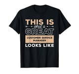 This Is What A Great Customer Service Manager Looks Like T-Shirt